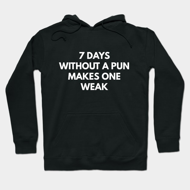 7 Days Without A Pun Makes One Weak Hoodie by coffeeandwinedesigns